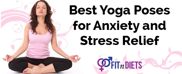 Best Yoga Poses for Stress & Anxiety