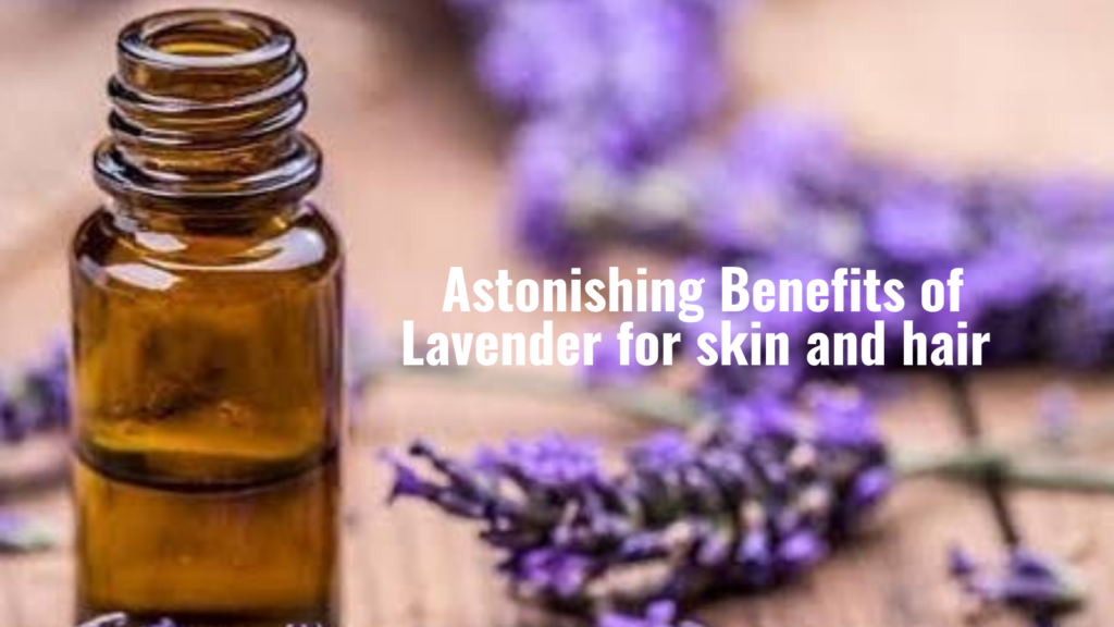 Astonishing benefits of Lavender for Skin & Hair